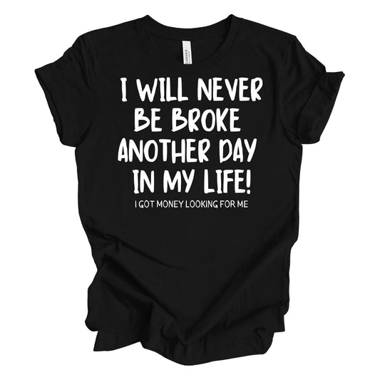 I Will Never Be Broke Another Day In My Life T-shirt